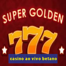 casino ao vivo betano