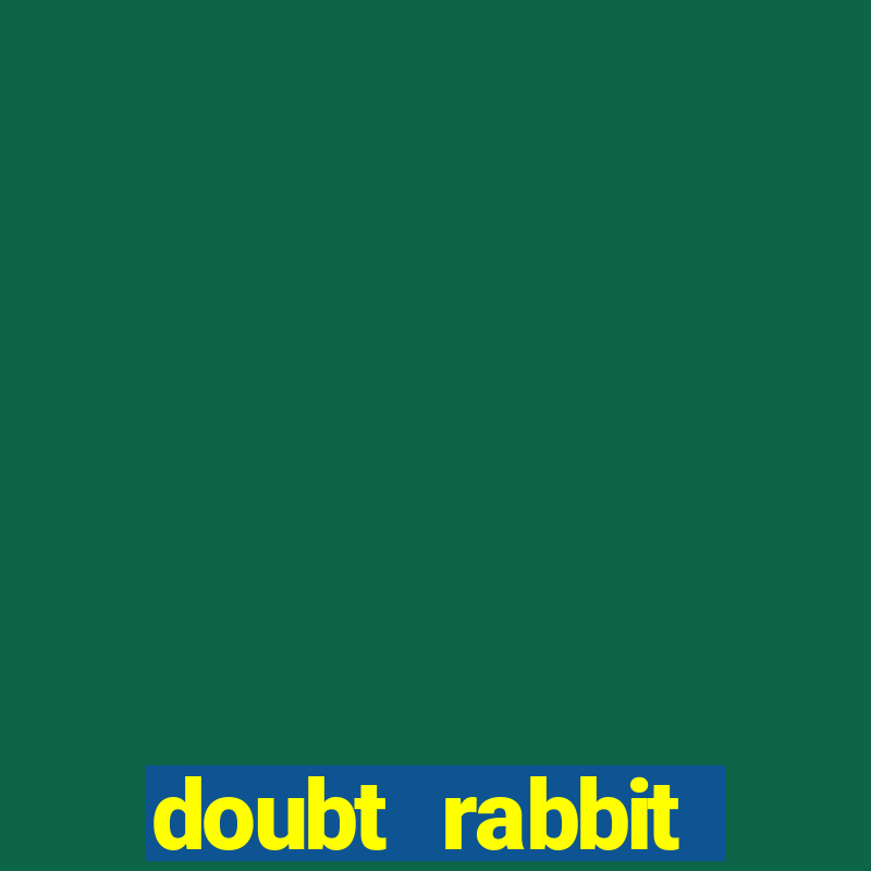 doubt rabbit 