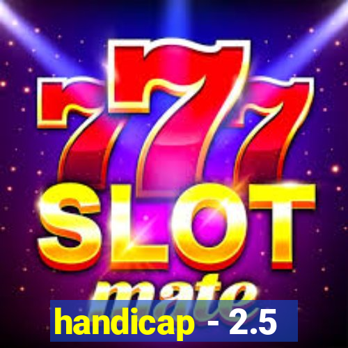 handicap - 2.5