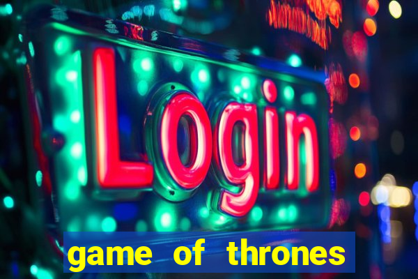 game of thrones slot machines