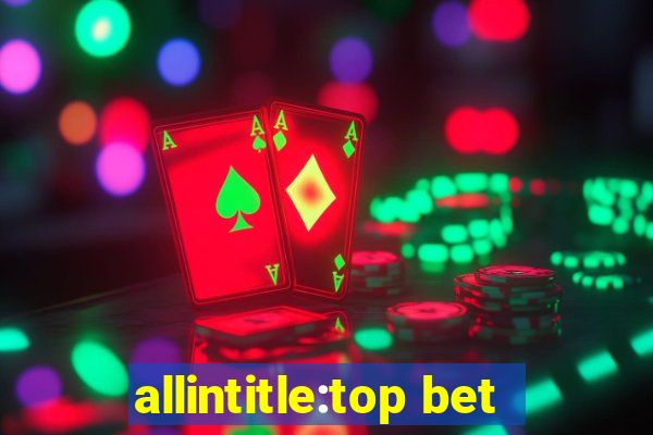 allintitle:top bet