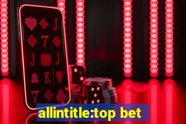 allintitle:top bet