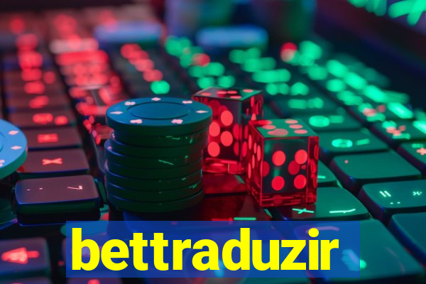 bettraduzir