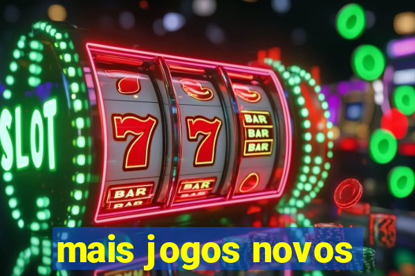 mais jogos novos