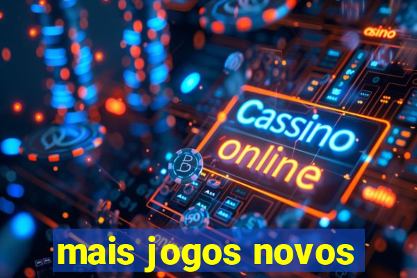 mais jogos novos