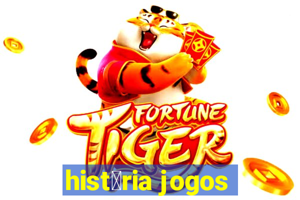 hist贸ria jogos