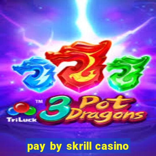 pay by skrill casino