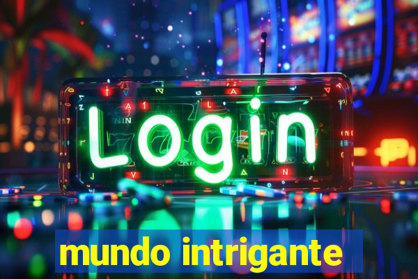 mundo intrigante