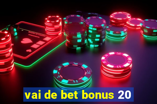 vai de bet bonus 20