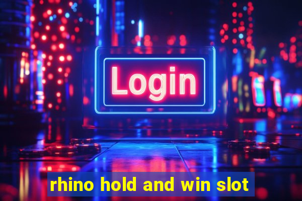 rhino hold and win slot