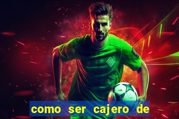 como ser cajero de casino online bet365