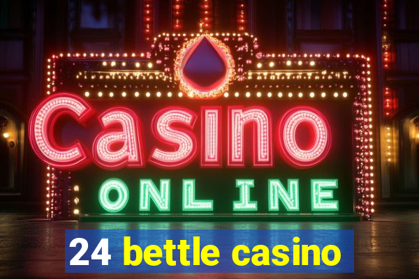 24 bettle casino