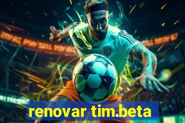 renovar tim.beta