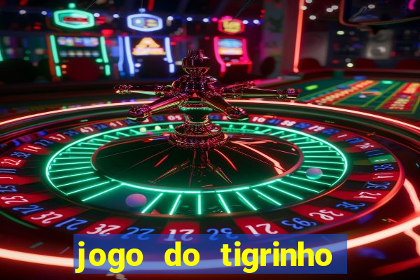 jogo do tigrinho gratis teste