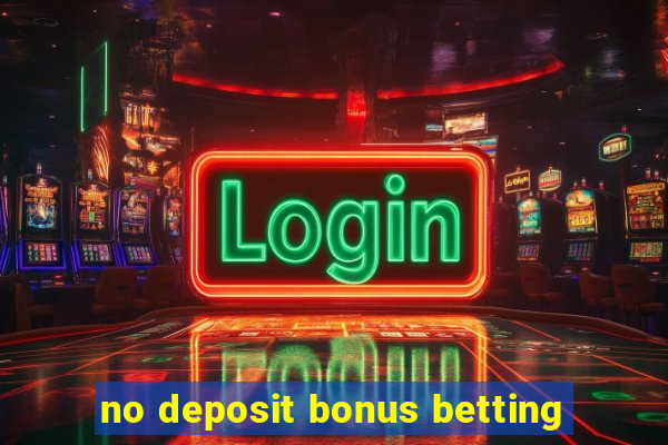 no deposit bonus betting