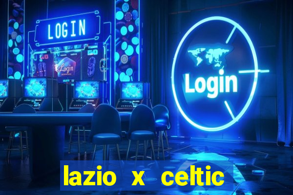 lazio x celtic onde assistir