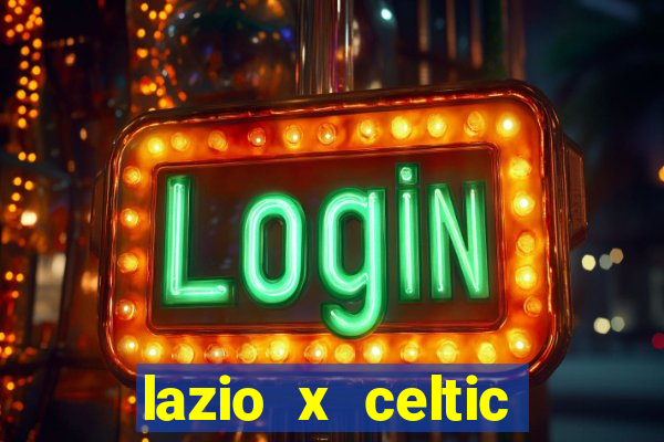 lazio x celtic onde assistir