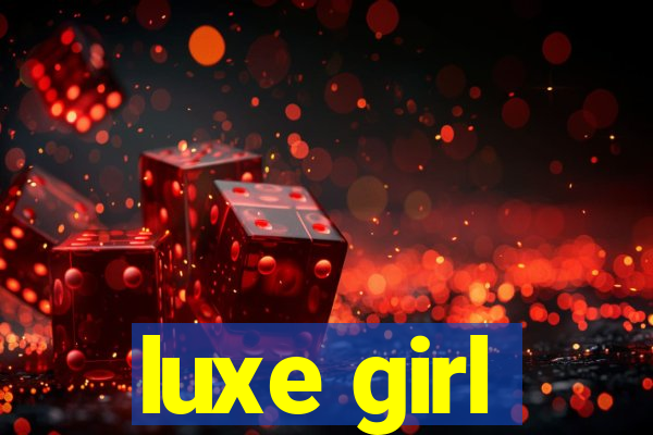 luxe girl