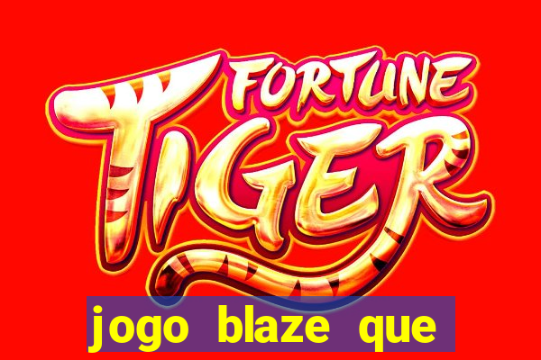 jogo blaze que ganha dinheiro