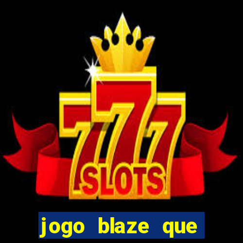 jogo blaze que ganha dinheiro