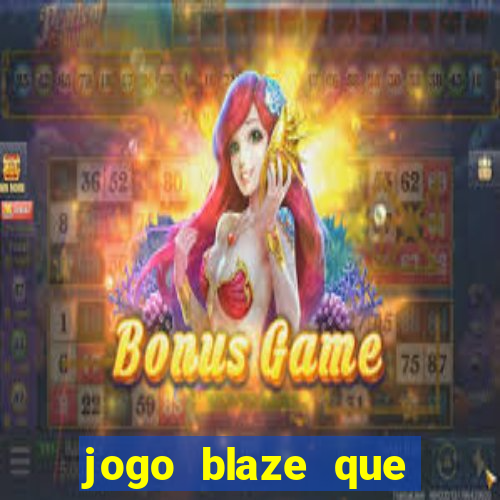 jogo blaze que ganha dinheiro