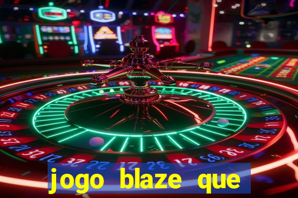 jogo blaze que ganha dinheiro