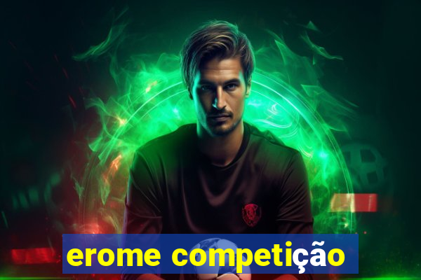 erome competição