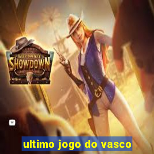 ultimo jogo do vasco