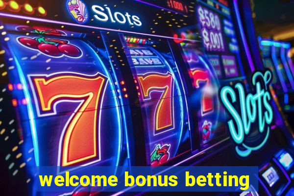 welcome bonus betting