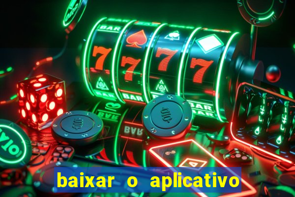 baixar o aplicativo do jogo do tigrinho