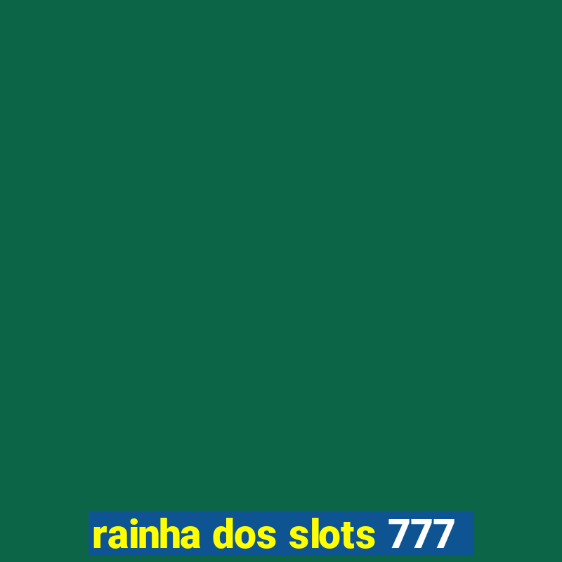 rainha dos slots 777