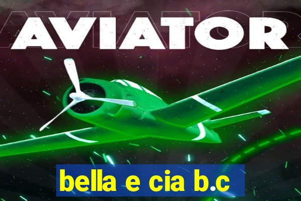 bella e cia b.c