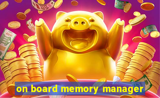 on board memory manager