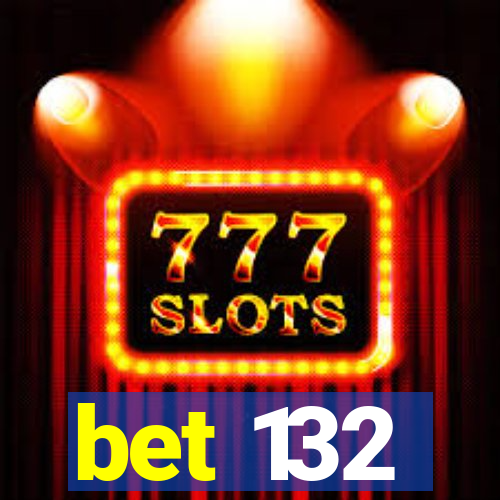 bet 132