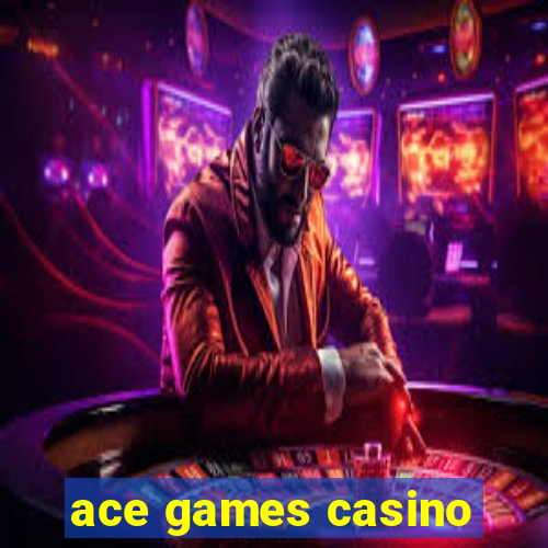 ace games casino