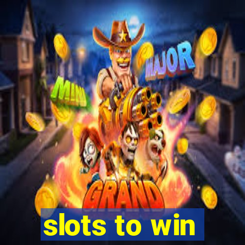 slots to win