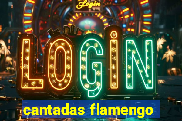 cantadas flamengo