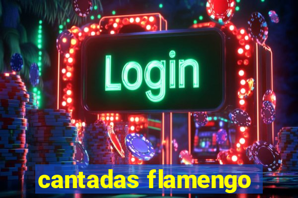 cantadas flamengo