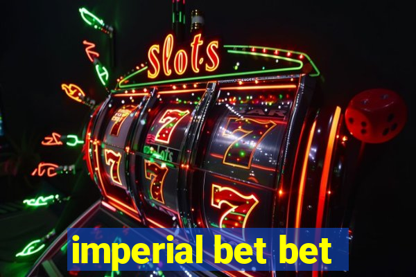 imperial bet bet