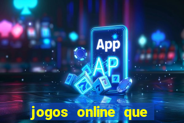 jogos online que realmente d?o dinheiro