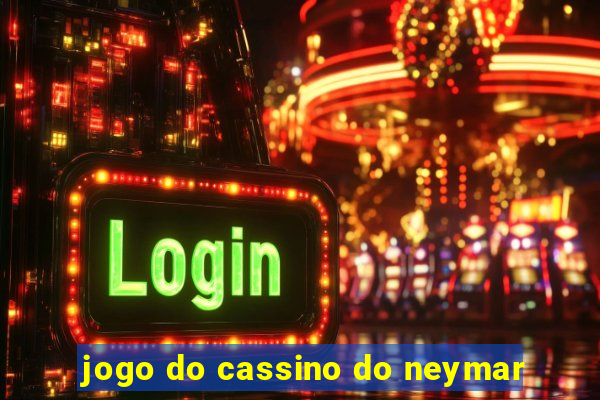 jogo do cassino do neymar