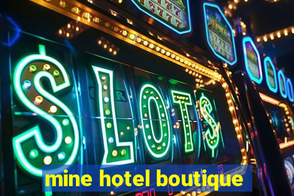 mine hotel boutique