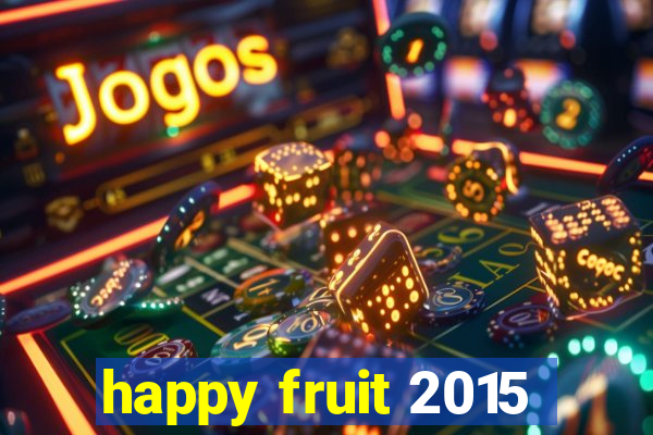 happy fruit 2015