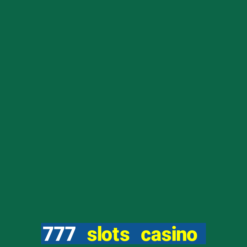 777 slots casino real money