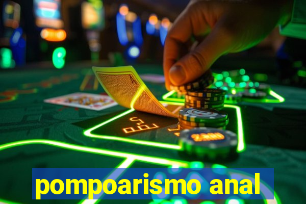 pompoarismo anal