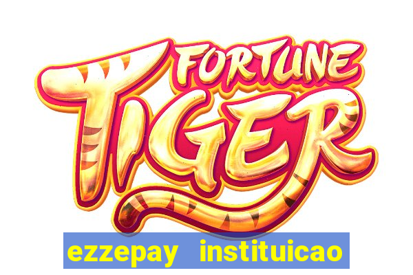 ezzepay instituicao de pagamento ltda