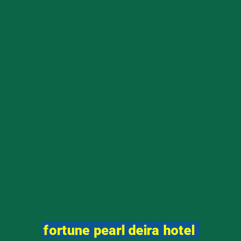 fortune pearl deira hotel