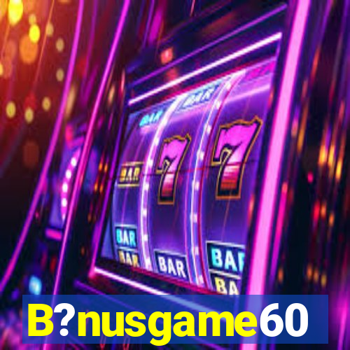 B?nusgame60