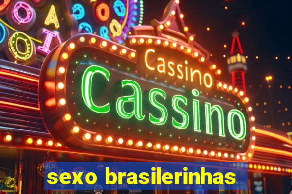 sexo brasilerinhas