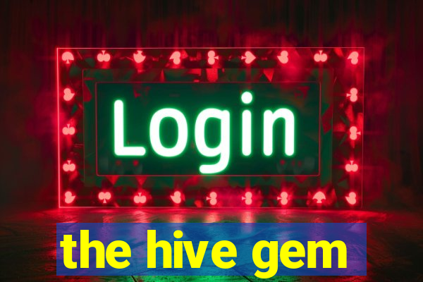 the hive gem